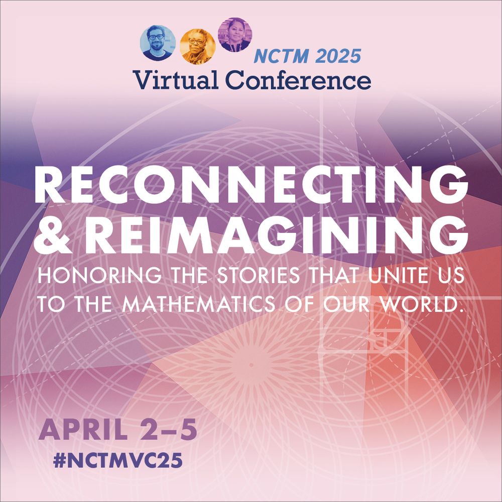 NCTM 2025 Virtual Conference Reconnecting & Reimagining Honoring the Stories that Unite us to the mathematics of our world; April 2-5; #NCTMVC25
