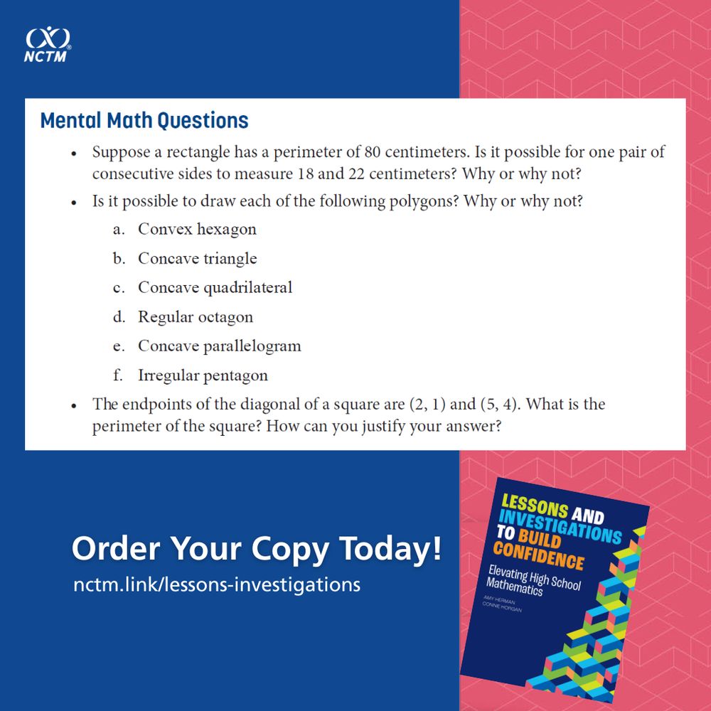 An NCTM-branded graphic titled “Mental Math Questions” presents three questions from the book Lessons and Investigations to Build Confidence. The first question asks if a rectangle with a perimeter of 80 cm can have one pair of consecutive sides measuring 18 and 22 cm, and to explain why or why not. The second question asks whether it's possible to draw each of the following polygons: convex hexagon, concave triangle, concave quadrilateral, regular octagon, concave parallelogram, and irregular pentagon—asking why or why not for each. The third question provides endpoints of a square’s diagonal, (2,1) and (5,4), and asks for the perimeter of the square and justification. Below the questions is a call to action: “Order Your Copy Today! nctm.link/lessons-investigations” with an image of the book cover on the bottom right corner. The background includes a blue and pink geometric design.