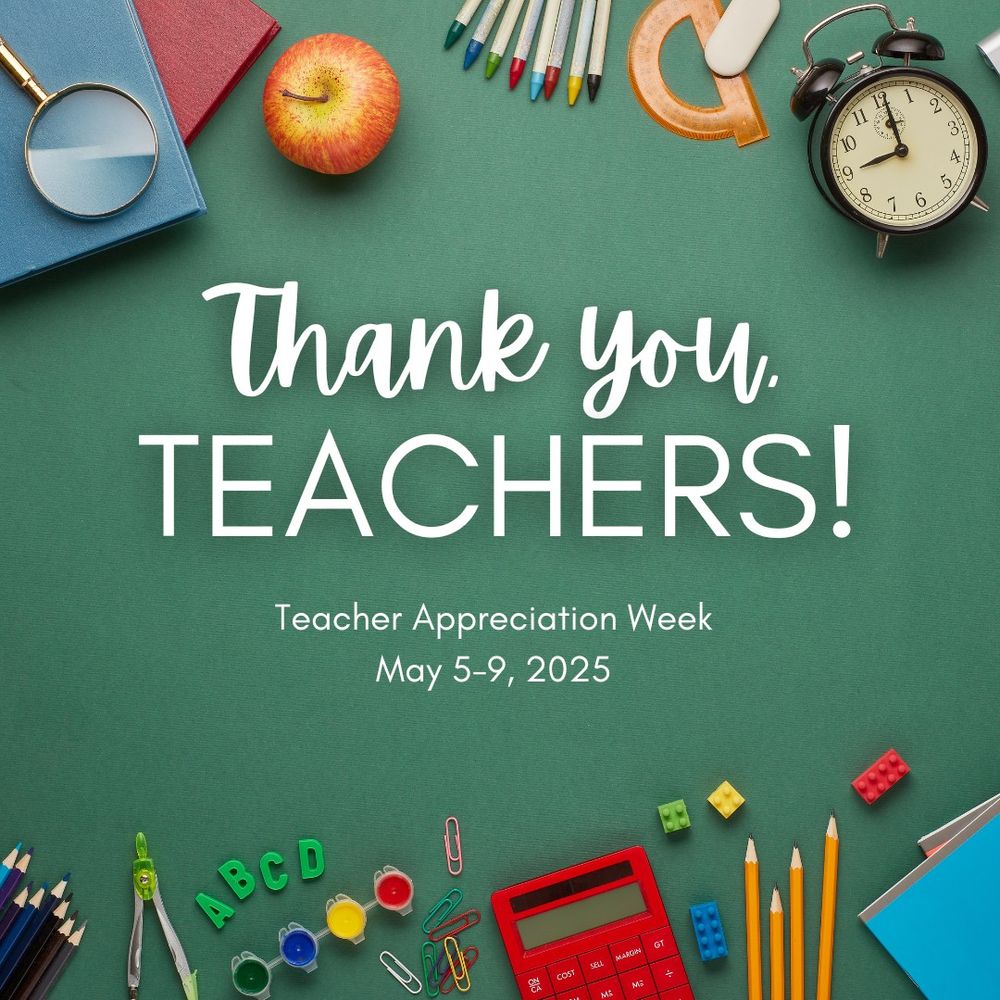 Image that says Thank you, Teachers! Teacher Appreciation Week May 5-9, 2025 