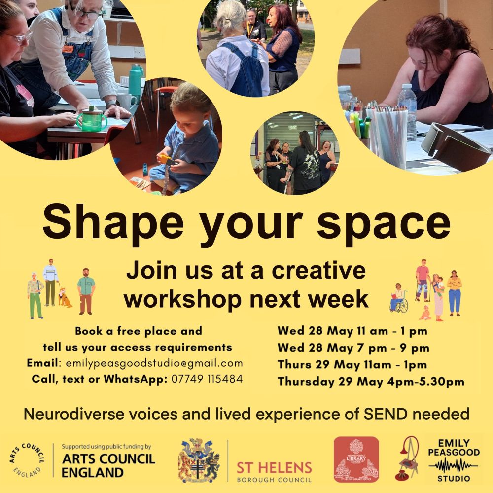Shape your space. Join us at a creative workshop next week. Book a free place and tell us your access requirements. Email emilypeasgoodstudios@gmail.com. Call text or whatsapp 07749115484. Neurodiverse voices and lived experience of SEND needed.