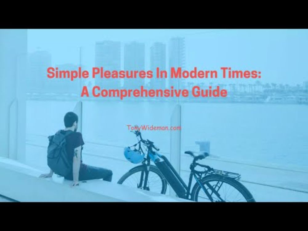 Simple Pleasures In Modern Times: Comprehensive Guide