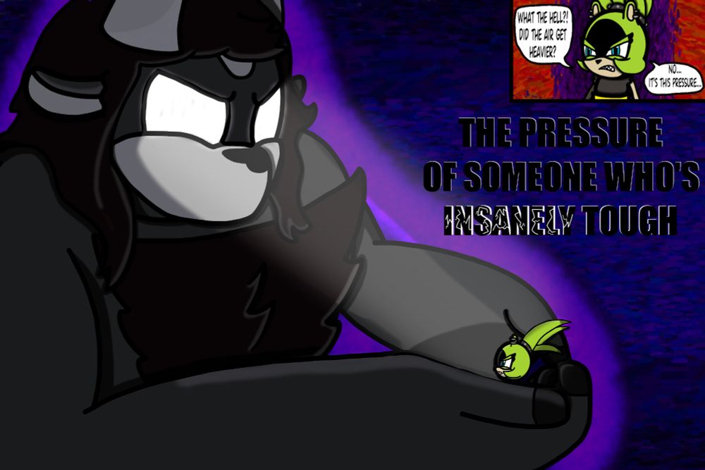 A giant darkened Grit holds Surge in his hands, his eyes spotlighting his tiny oponent, as darkness surrounds them.
Surge: "What the hell?! Did the air get heavier? No... it's this pressure... THE PRESSURE OF SOMEONE WHO'S INSANELY TOUGH"