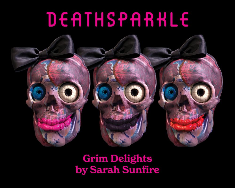 the cover of Death Sparkle, Grim Delights by Sarah Sunfire, a zine whose cover depicts 3 creepy skulls with lipstick over boned mouths, each with not-quite-fitting-in-sockets eyes and wearing black bows, illustration by ReVerse Butcher