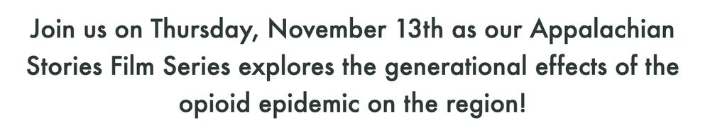 Text: "Join us on Thursday, November 13th as our Appalachian Stories Film Series explores the generational effects of the opioid epidemic on the region!"