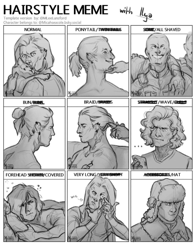 Hairstyle meme by @MLeeLunsford, filled in with portraits of my character Ilya. The sketches, top to bottom, left to right:
Normal hairstyle: Chin length, mostly straight. He is holding his cat up and giving her a kiss on the head while looking over his shoulder.
Ponytail: Someone off screen tilts up his chin with one hand as he looks at them with, utterly smitten.
All shaved: A younger Ilya with a buzz cut in a cropped photograph with some soldiers, he smiles wide.
Bun: Ilya turned away from the viewer, his hair is in a man bun, his nape is shorn in a triangular shape.
Braid: Ilya sits on a couch, about to fall asleep as someone braids his hair.
Wave: Ilya's hair had been put in pin curls and is now very wavy. He looks at a picture of himself on his phone with an unhappy expression.
Forehead covered: Ilya waking up in bed, very confused why the sun is shining in his face, his hair is a mess.
Very long: Ilya putting on cosplay of a Wraith from StartGate Atlantis, he is wearing a long haired wig.
Hat: Ilya wearing an Ushanka -a furred hat with ear flaps- and a winter coat with fur neckline, he looks unhappy and suspicions as he glances to the side.