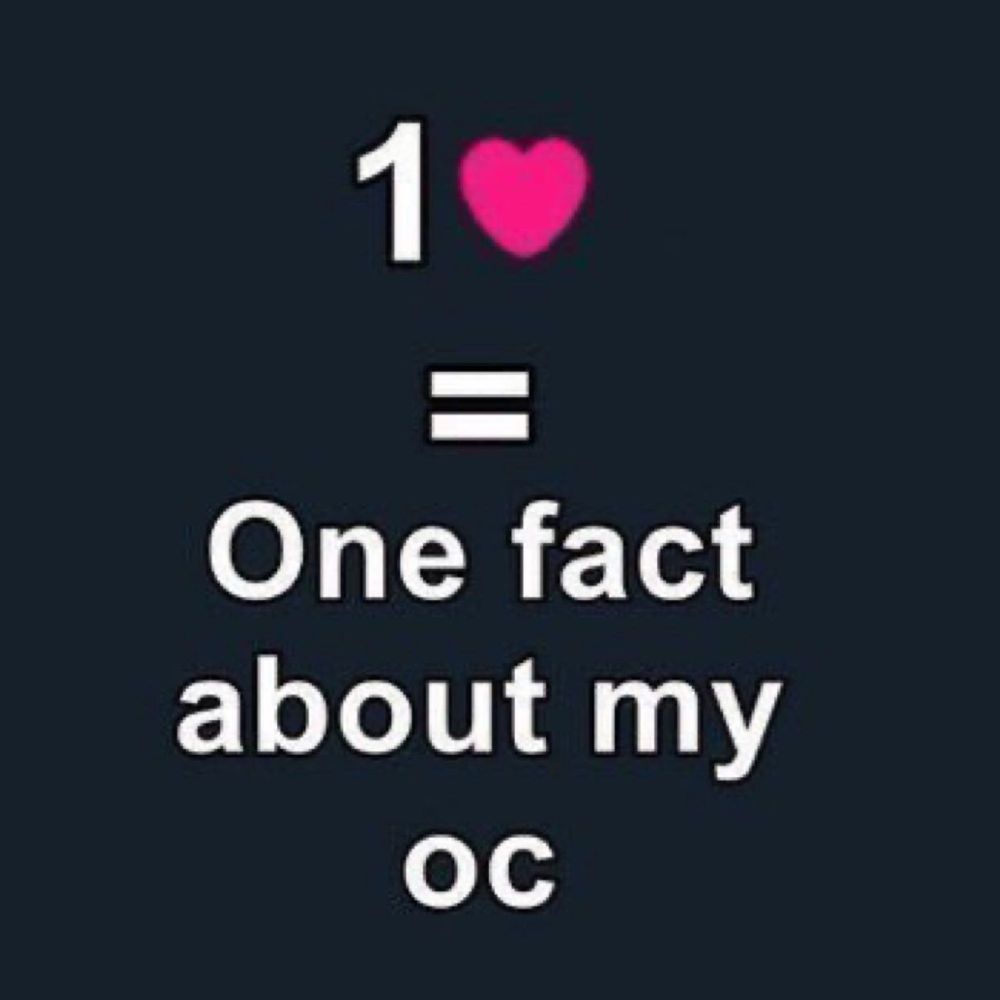 1 Like = One fact about my OC.