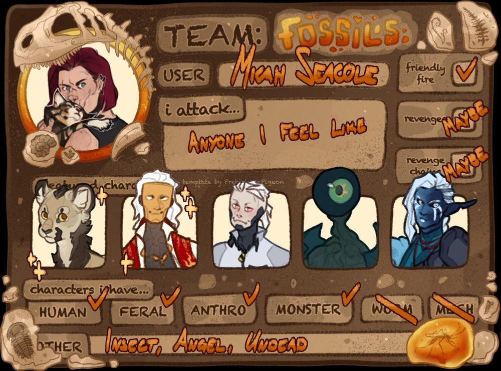 ArtFight Team Fossils user card made by PrehistoricPigeon. It is decorated with a variety of fossils.
User: Micah Seacole. My icon: Ilya cuddling Koshka.
I'll attack anyone I feel like.
Friendly Fire possible, might do revenges and revenge chains.
5 featured characters: Kyriakos, Lyknos, Hellas, Fen and Fithír.
Characters I have: Human, Feral, Anthro, Monster, Other (Insect, Angel, Undead).