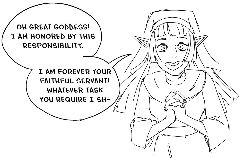 On her knees before the goddess the priestess says “Oh great Goddess! I am honored by this responsibility. I am forever your faithful servant!! Whatever task you require I sh-“