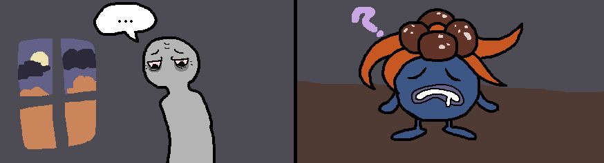 A comic drawn in MS Paint. The first panel depicts a sullen figure standing by a window in a dark room. They look down sadly.

Panel two depicts the Pokémon Gloom standing on the floor of the room, confused.