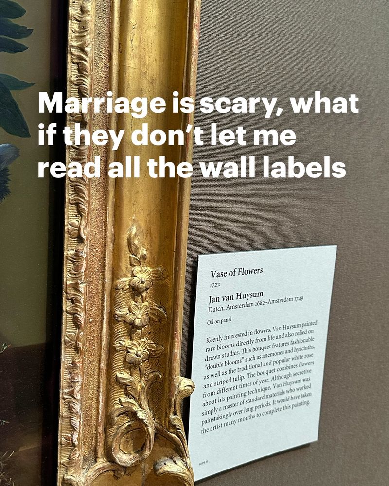 A close up of a museum wall label. Text reads: Marriage is scary, what if they don't let me read all the wall labels
