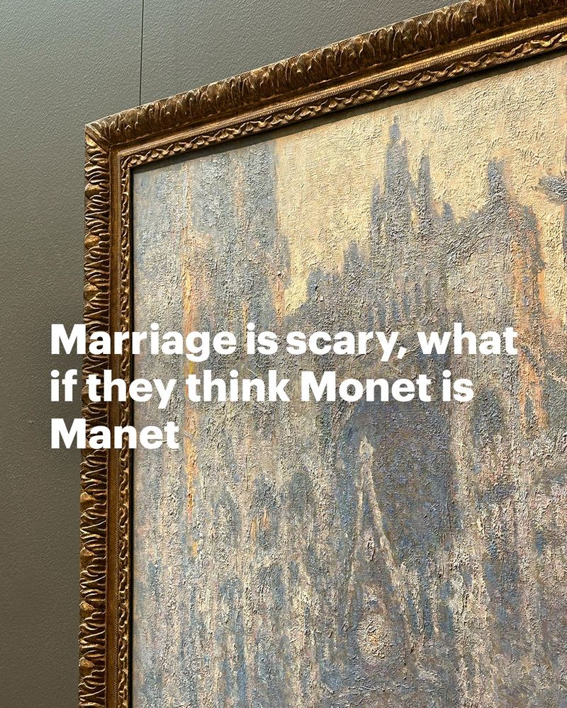 A close up of a Monet painting. Text reads: Marriage is scary, what if they think Monet is Manet
