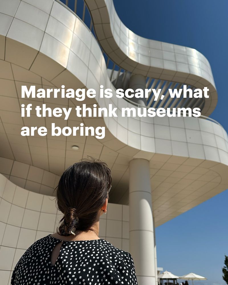 A figure stands in front of the Getty Center's piano curve. Text reads: Marriage is scary, what if they think museums are boring
