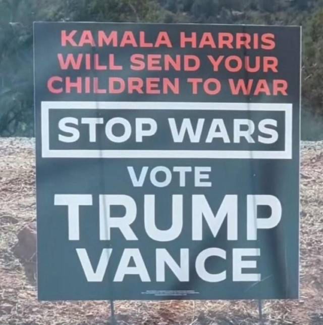 KAMALA HARRIS
 WILL SEND YOUR
 CHILDREN TO WAR
 STOP WARS
 VOTE
 TRUMP
 VANCE