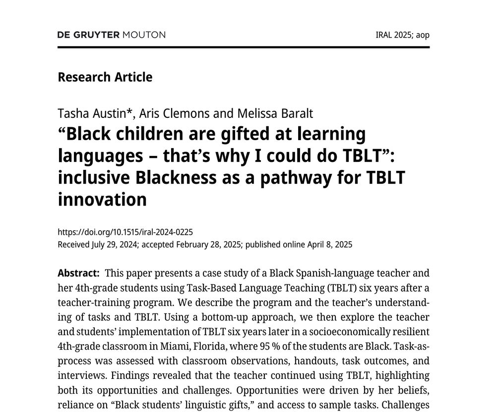 Title: “Black children are gifted at learning languages – that’s why I could do TBLT”: inclusive Blackness as a pathway for TBLT innovation

Abstract: This paper presents a case study of a Black Spanish-language teacher and her 4th-grade students using Task-Based Language Teaching (TBLT) six years after a teacher-training program. We describe the program and the teacher’s understanding of tasks and TBLT. Using a bottom-up approach, we then explore the teacher and students’ implementation of TBLT six years later in a socioeconomically resilient 4th-grade classroom in Miami, Florida, where 95 % of the students are Black. Task-as-process was assessed with classroom observations, handouts, task outcomes, and interviews. Findings revealed that the teacher continued using TBLT, highlighting both its opportunities and challenges. Opportunities were driven by her beliefs, reliance on “Black students’ linguistic gifts,” and access to sample tasks...