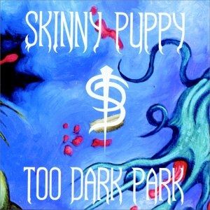 Cover of the album Too Dark Park by Skinny Puppy