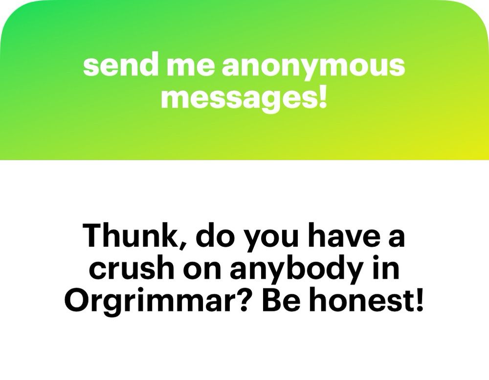 NGL QUESTION: “THUNK, DO YOY HAVE A CRUSH ON ANYBUDDEE IN ORGRIMMAR? BE HONEST!”