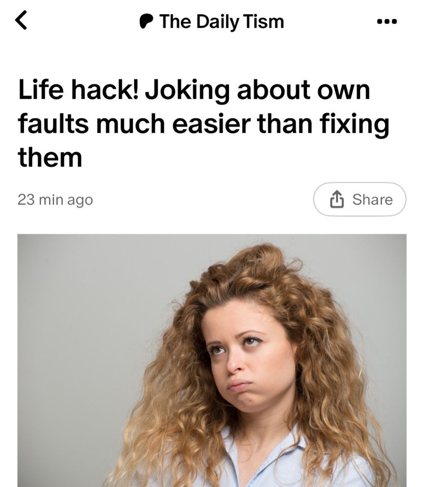 Life hack! Joking about own faults much easier than fixing them 

Image of woman making fed up face 