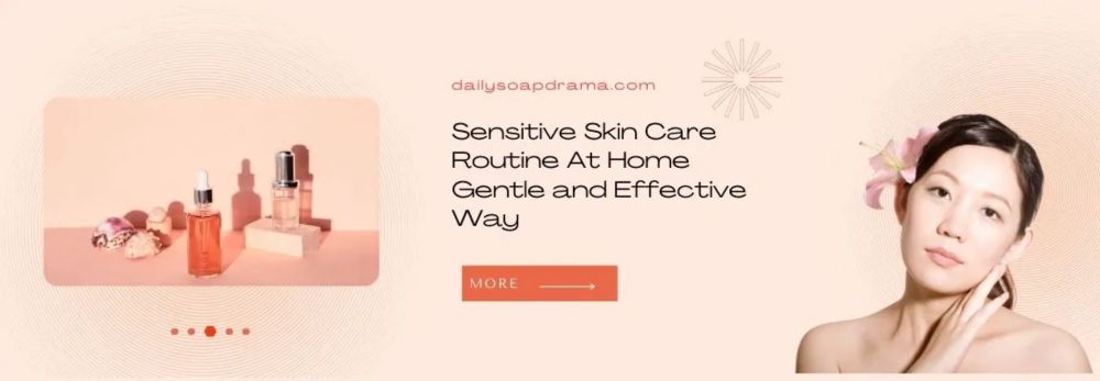 Sensitive Skin Care Routine At Home Gentle and Effective Way