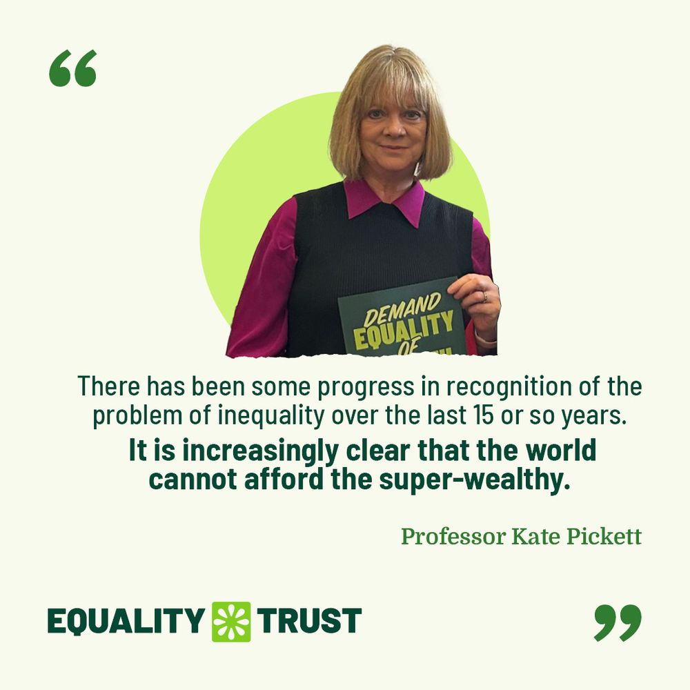 A picture of Professor Kate Pickett holding a sign reading "demand equality" over a green circle. Underneath her quote reads "There has been some progress in recognition of the problem of inequality over the last 15 or so years.  It is increasingly clear that the world cannot afford the super-wealthy."