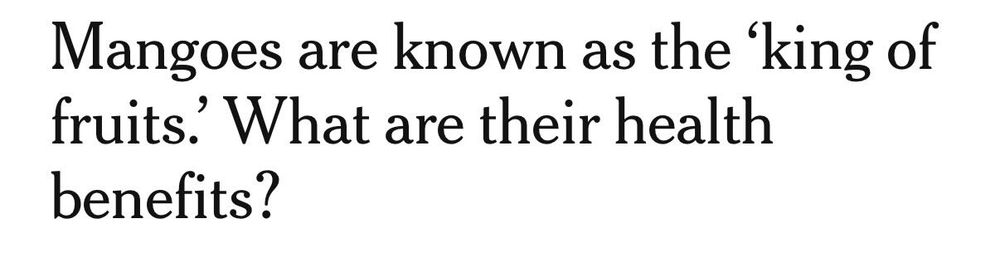 NYT headline: Mangoes are known as the 'king of fruits. What are their health benefits?