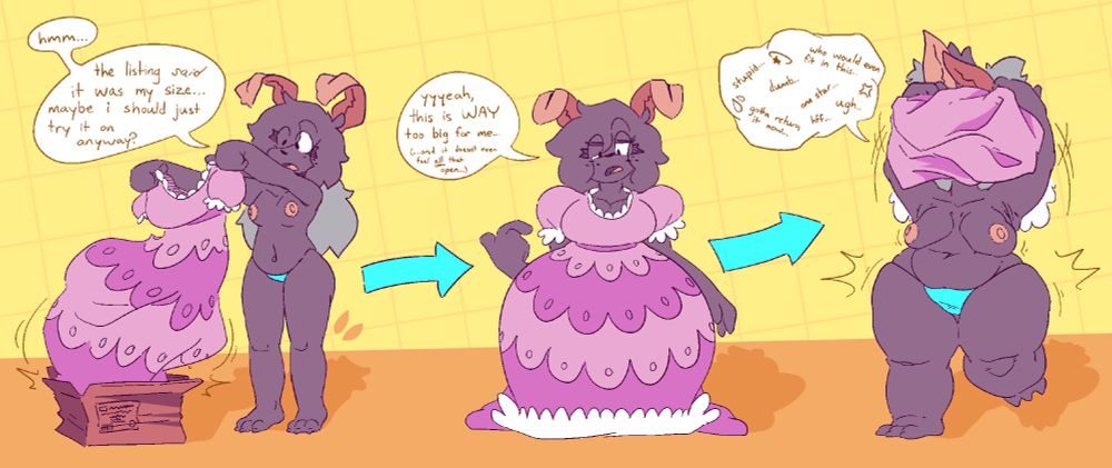 relatively svelte moth pulls out of a cardboard box, a big frilly pink dress that is much larger than she is. "hmm... the listing *said* it was my size... maybe i should just try it on anyway?" cut to her trying it on — it's obviously too large for her. "yyyeah, this is WAY too big for me... (and it doesn't even feel *all* that open...)" cut to her taking the dress off by pulling it over her head, while mumbling a bunch of complaints. unbeknownst to her, her body has grown while wearing that dress, to the point where it does actually fill it out. 