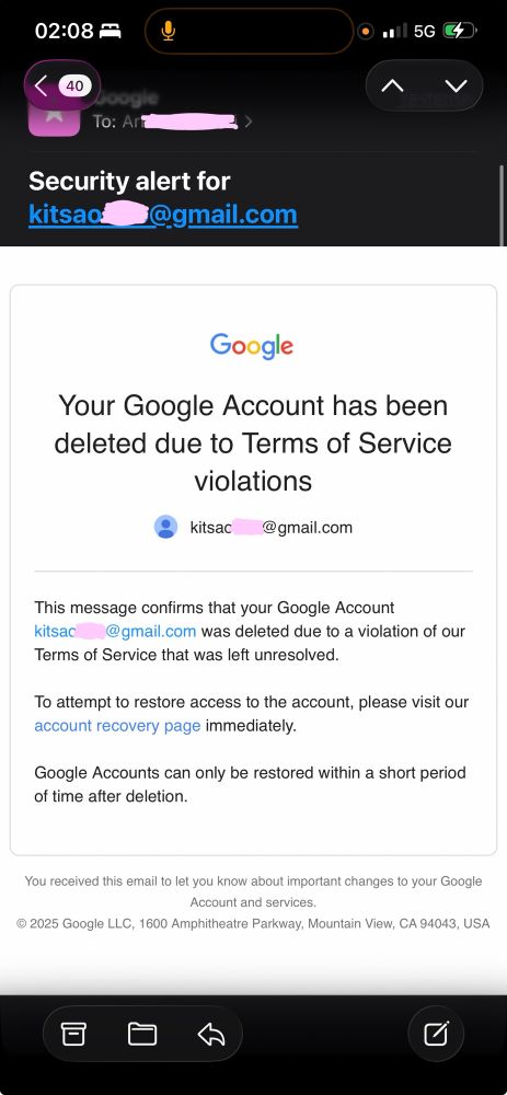 Email from Google:

Your Google Account has been deleted due to Terms of Service violations

This message confirms that your Google Account <redacted> was deleted due to a violation of our Terms of Service that was left unresolved.

To attempt to restore access to the account, please visit our account recovery page immediately.

Google Accounts can only be restored within a short period of time after deletion.