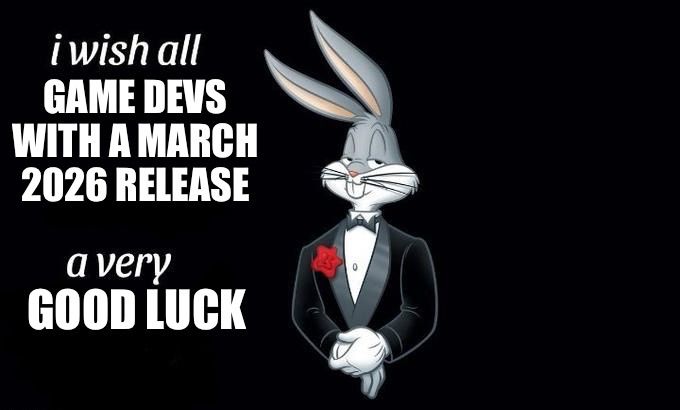Meme of Bugs Bunny in a suit. To his left, the words “i wish all game devs with a match 2026 release a very good luck”