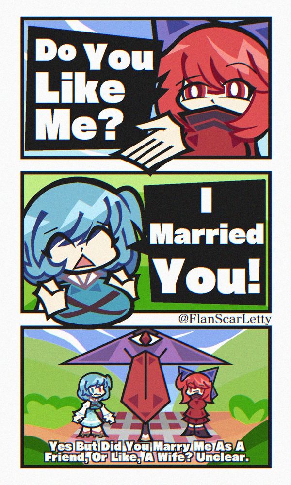 Sekibanki: Do You Like Me?
Kogasa: I Married You!
Sekibanki: Yes But Did You Marry Me As A Friend, Or Like, A Wife? Unclear.