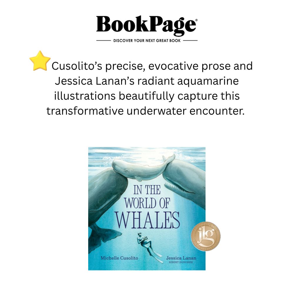 BookPage logo with tagline "Discover your next great book."
Cover of In the World of Whales by Michelle Cusolito Illustrated by Jessica Lanan. Cover shows a man freediving below a sperm whale calf being held up at the surface by two adult whales. The man holds an underwater camera. A JLG medal is on the book cover.