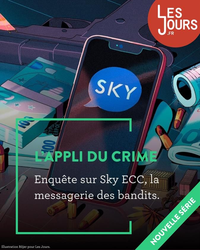 Nouvelle série : L'APPLI DU CRIME
Enquête sur Sky ECCa messagerie des bandits