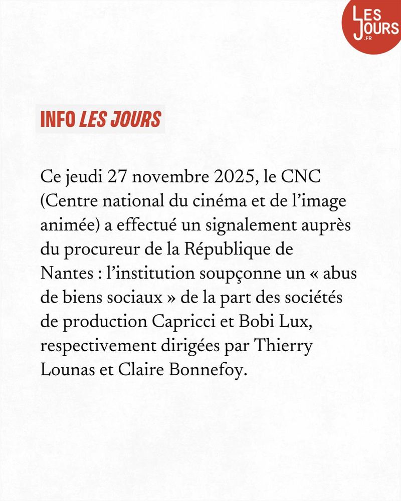 Ce jeudi 27 novembre 2025, le CNC (Centre national du cinéma et de l'image animée) a effectué un signalement auprès du procureur de la République de Nantes : l'institution soupçonne un « abus de biens sociaux » de la part des sociétés de production Capricci et Bobi Lux, respectivement dirigées par Thierry Lounas et Claire Bonnefoy.