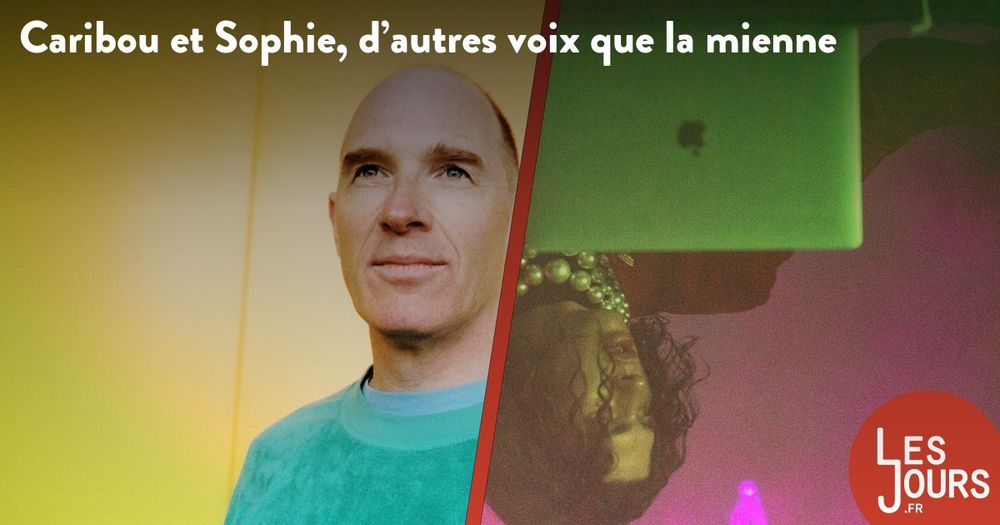 Caribou et Sophie, d’autres voix que la mienne