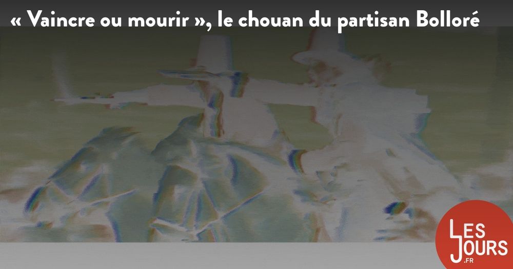 « Vaincre ou mourir », le chouan du partisan Bolloré