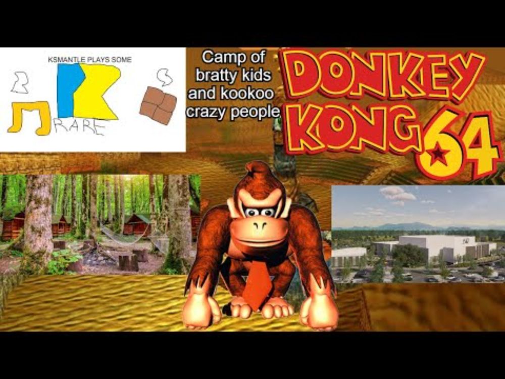 Camp of bratty kids and kookoo crazy people-Ksmantle Plays Some Donkey Kong 64 Part 4