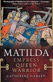 the cover of "Matilda. Empress, Queen, Warrior" by Catherine Hanley