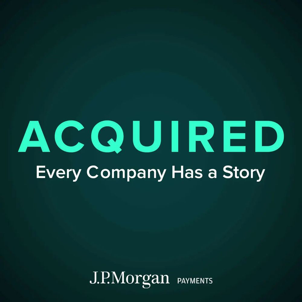 Podcast thumbnail of Acquired: Every Company Has a Story written in bright green against a dark green background.  Sponsor: J.P.Morgan Payments bottom centre.