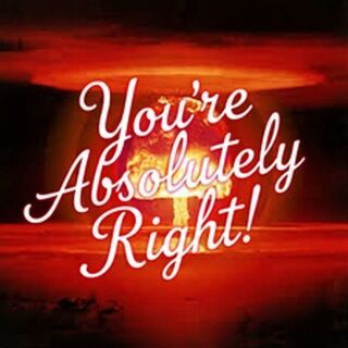 May be a graphic of poster, signboard and text that says 'Youre Absolutely solutely Right!'