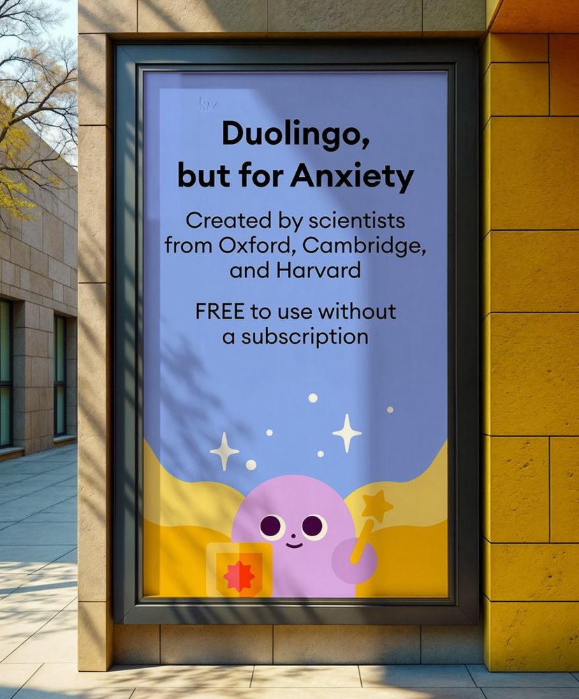 Sign reading Duolingo,
but for Anxiety Created by scientists from Oxford, Cambridge, and Harvard
FREE to use without a subscription with a cute lil blob cartoon character 