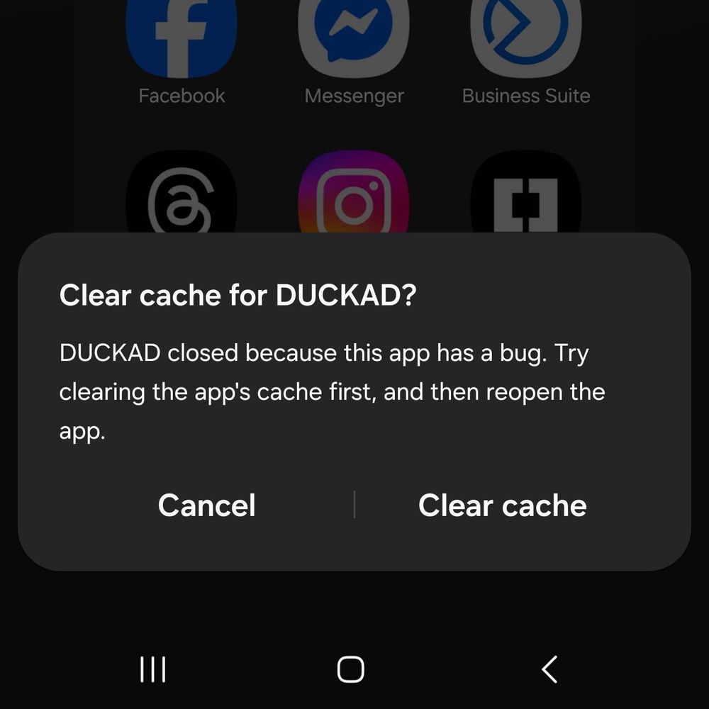 Clear cache for DUCKAD?
DUCKAD closed because this app has a bug. Try clearing the app's cache first, and then reopen the app.