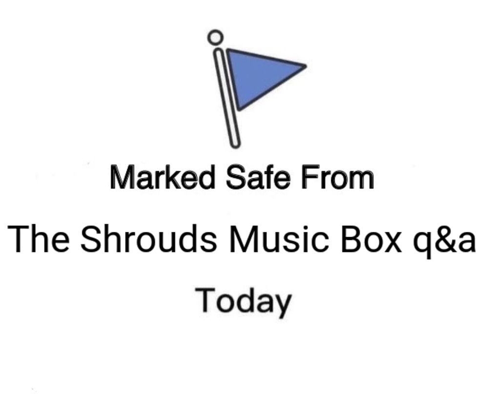 Marked Safe from the Shrouds Music box q&a Facebook meme 