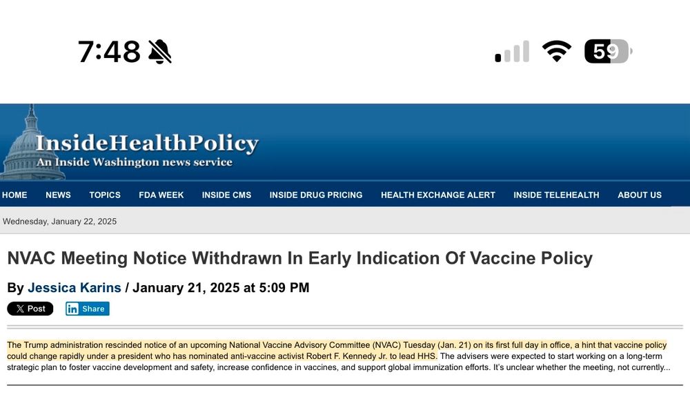 Screenshot from inside health policy that says “Trump administration rescinded notice of an upcoming National Vaccine Advisory Committee (NVAC) Tuesday (Jan. 21) on its first full day in office, a hint that vaccine policy could change rapidly under a president who has nominated anti-vaccine activist Robert F. Kennedy Jr. to lead HHS. The advisers were expected to start working on a long-term strategic plan to foster vaccine development and safety, increase confidence in vaccines, and support global immunization efforts”. 