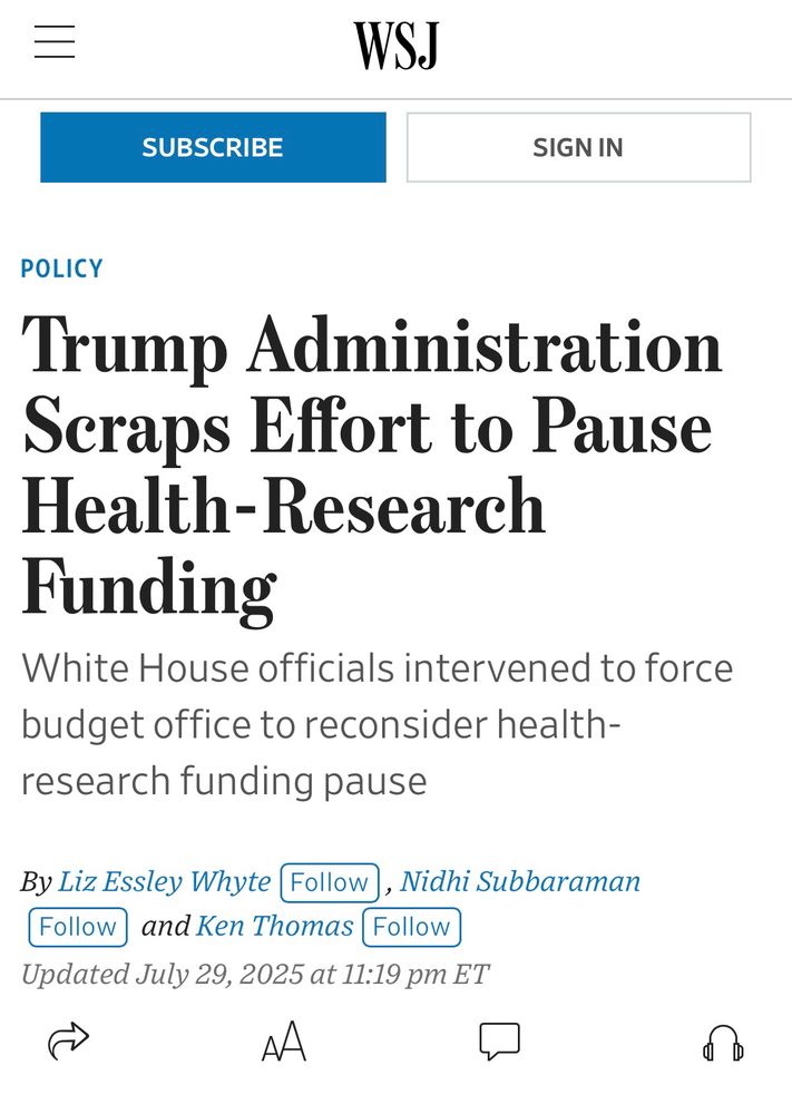 Screenshot from WSJ that says 

Trump Administration Scraps Effort to Pause
Health-Research
Funding
White House officials intervened to force budget office to reconsider health-research funding pause
By Liz Essley Whyte Follow, Nidhi Subbaraman
