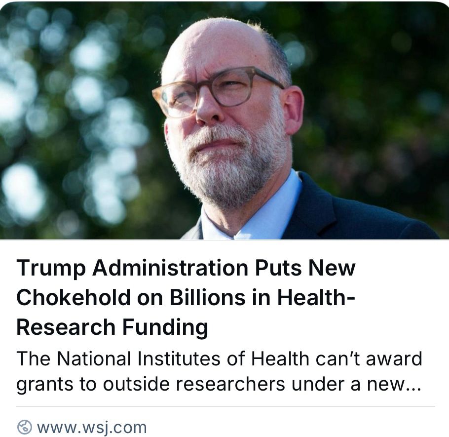 Screenshot from WSJ that says Trump Administration Puts New Chokehold on Billions in Health-Research Funding
The National Institutes of Health can't award grants to outside researchers under a new...