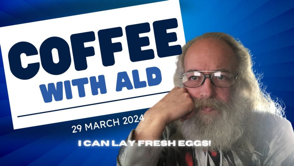 Coffee with Ald   I Can Lay Fresh Eggs! 29 March 2024