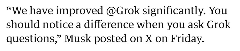 Text: "We have improved @Grok significantly. You should notice a difference when you ask Grom questions," Musk posted on X on Friday.