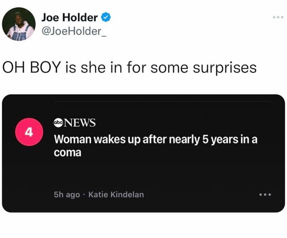 Screenshot of a tweet by @JoeHolder_ that reads “OH BOY is she in for some surprises” reacting to an image from ABC News that reads “Woman wakes up after nearly 5 years in a coma”