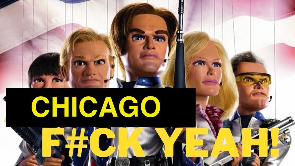 Team America World Police, but with Chicago 