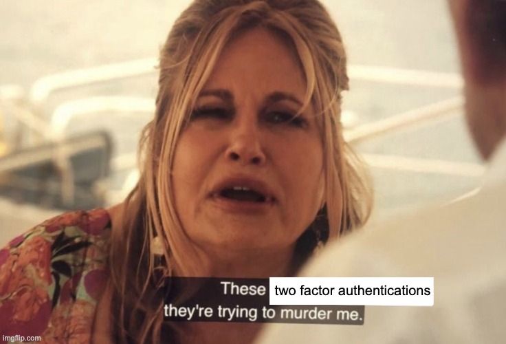 tonia from white lotus says these two factor authentications they're trying to murder me