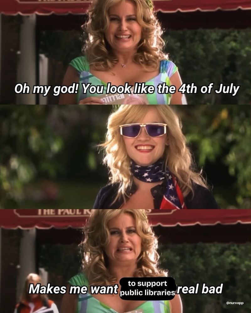 Legally blonde screenshots with Elle dressed in red white and blue:

Oh my god! You look like the 4th of July

Makes me want to support public libraries real bad