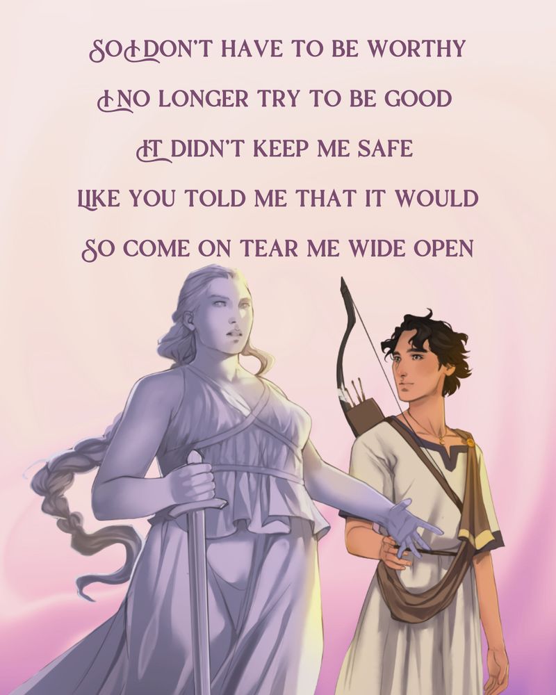 Art of Gia and Milo from a prayer for vengeance and lyrics: SO I DON'T HAVE TO BE WORTHY I NO LONGER TRY TO BE GOOD iT DIDN'T KEEP ME SAFE
LIKE YOU TOLD ME THAT IT WOULD SO COME ON TEAR ME WIDE OPEN